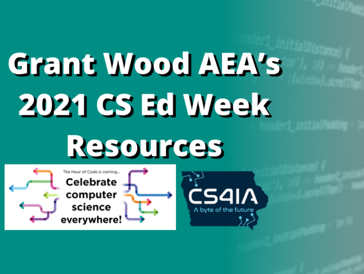 Grant Wood A E A's 2021 C S Ed Week Resources | Celebrate Computer Science Everywhere. C S 4 I A 'a byte of the future'