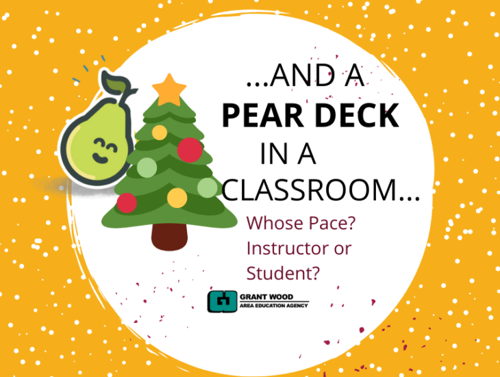 And a Pear Deck in a Classroom whose pace instructor or student