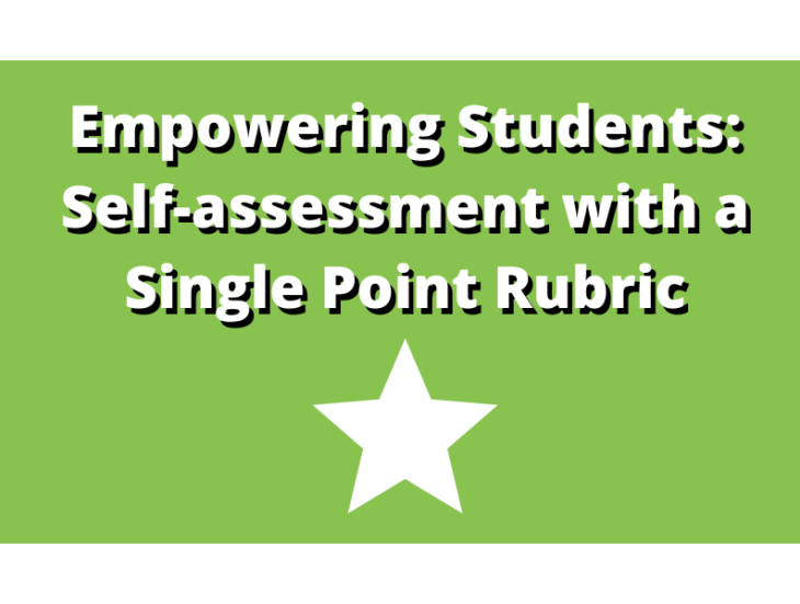 Empowering Students Self assessment with a Single Point Rubric