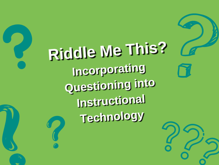 Riddle Me This? Incorporating Questioning into Instructional Technology