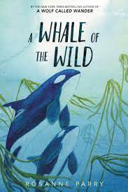 A Whale of the Wild by Rosanne Parry