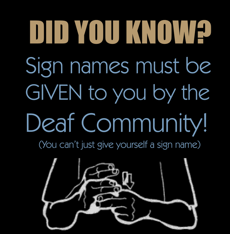 Did you know? Sign names must be GIVEN to you by the Deaf Community! you can't just give yourself a sign name.