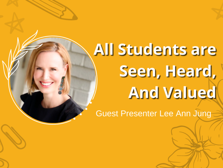 All students are seen heard and valued with Guest presenter Lee Ann Jung