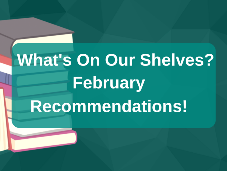 What's on our shelves February Recommendations