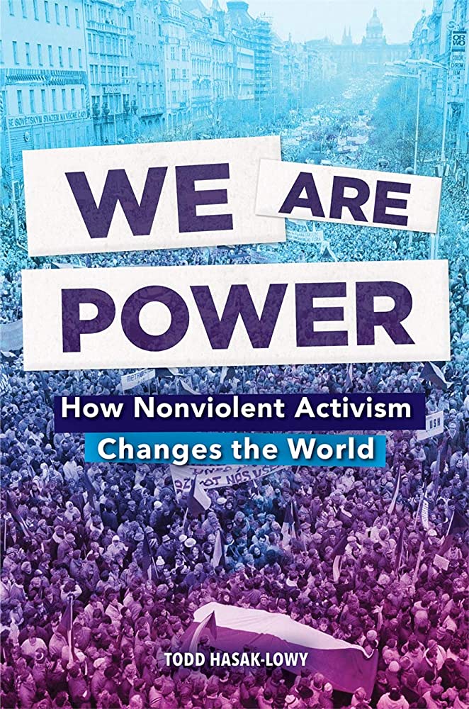 Wer are power how non violent activism changes the world by todd hasak lowy