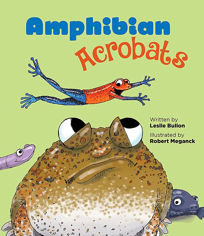 Amphibian acrobats by leslie bulion and robert meganck