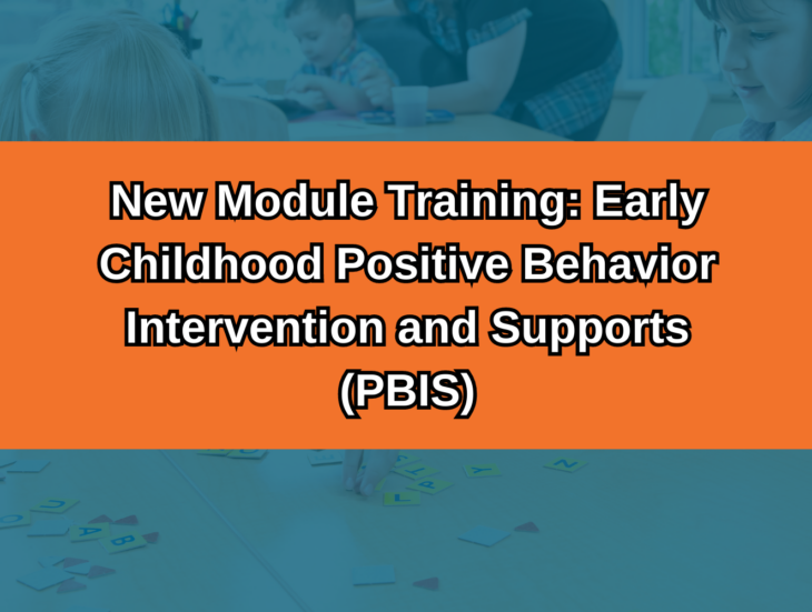 New Module Training Early Childhood Positive Behavior Intervention and Supports (PBIS)