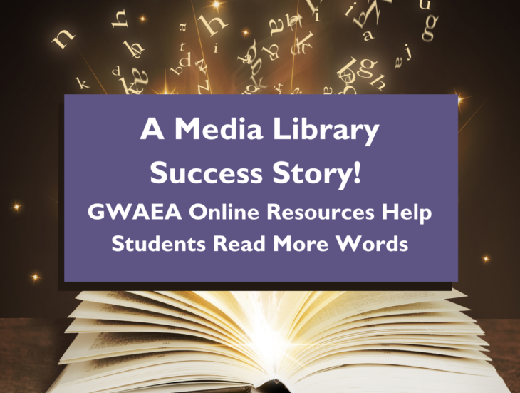 A Media Library Success Story! GWAEA Online Resources Help Students Read More Words